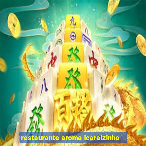 restaurante aroma icaraizinho